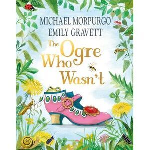 The Ogre Who Wasn't -- Michael Morpurgo